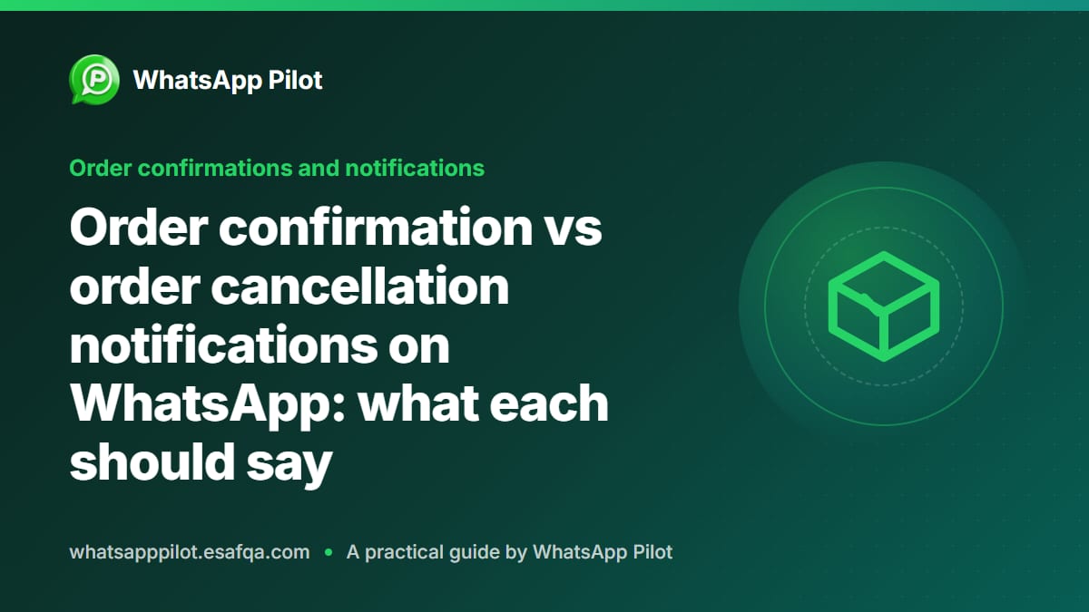 Order confirmation vs order cancellation notifications on WhatsApp: what each should say