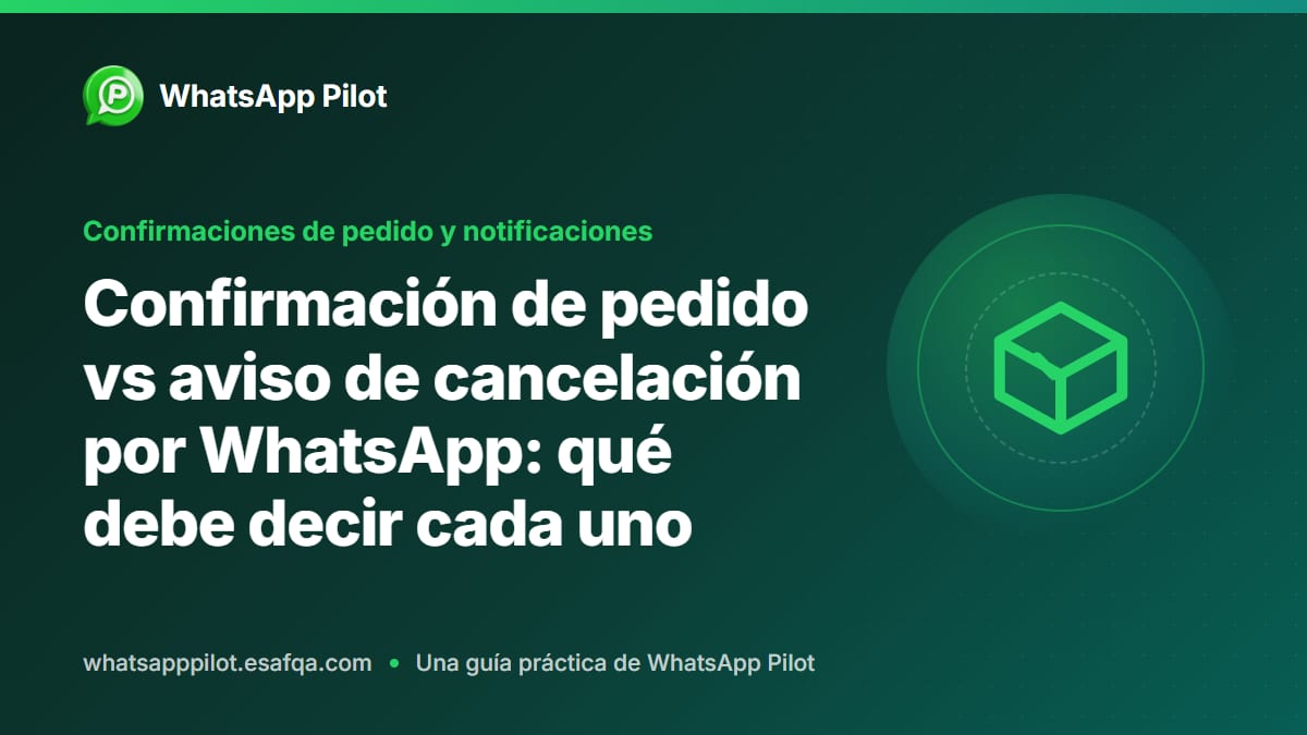 Confirmación de pedido vs aviso de cancelación por WhatsApp: qué debe decir cada uno