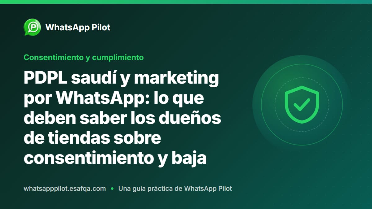 PDPL saudí y marketing por WhatsApp: lo que deben saber los dueños de tiendas sobre consentimiento y baja