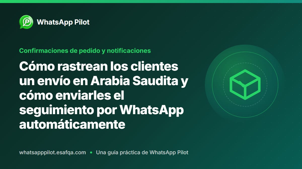 Cómo rastrean los clientes un envío en Arabia Saudita y cómo enviarles el seguimiento por WhatsApp automáticamente