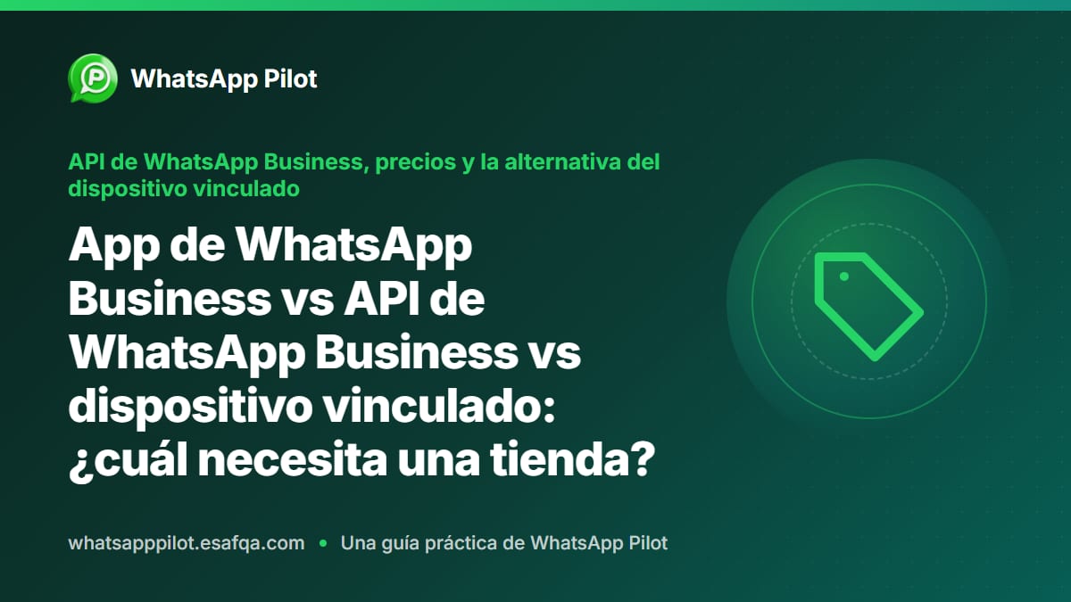 App de WhatsApp Business vs API de WhatsApp Business vs dispositivo vinculado: ¿cuál necesita una tienda?