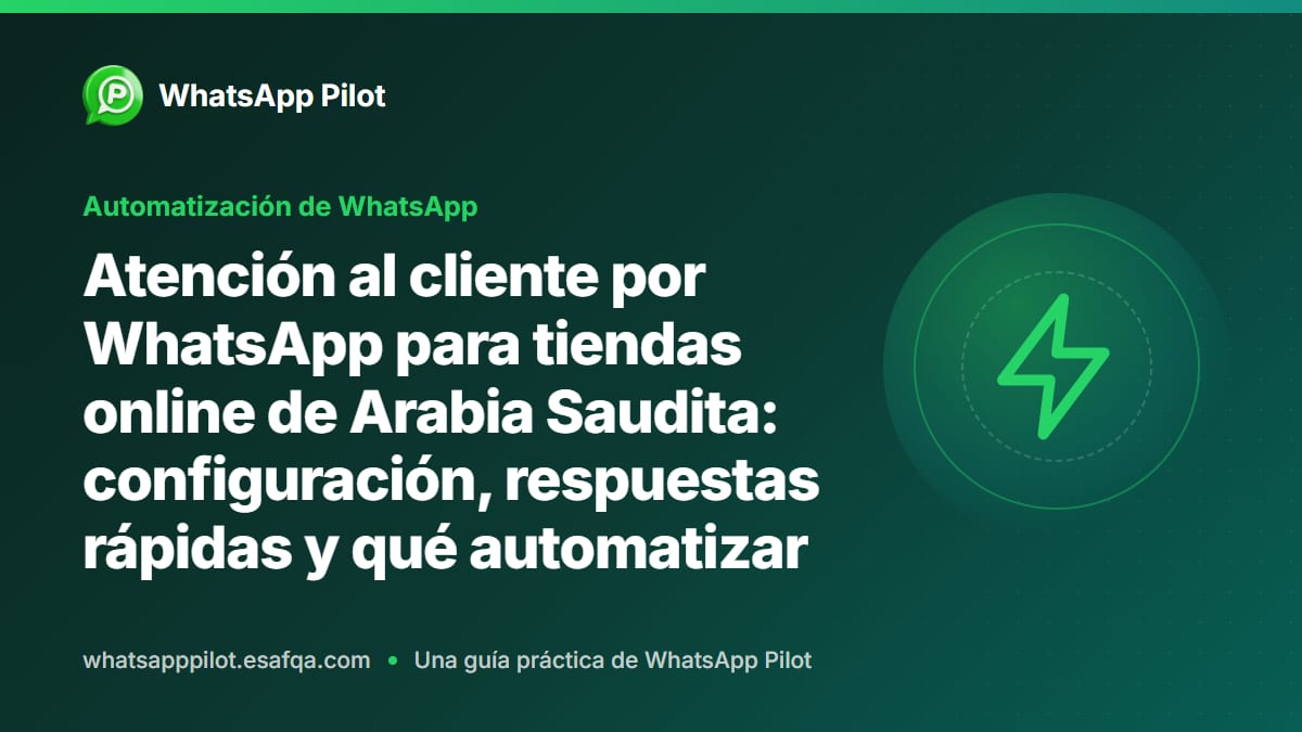 Atención al cliente por WhatsApp para tiendas online de Arabia Saudita: configuración, respuestas rápidas y qué automatizar