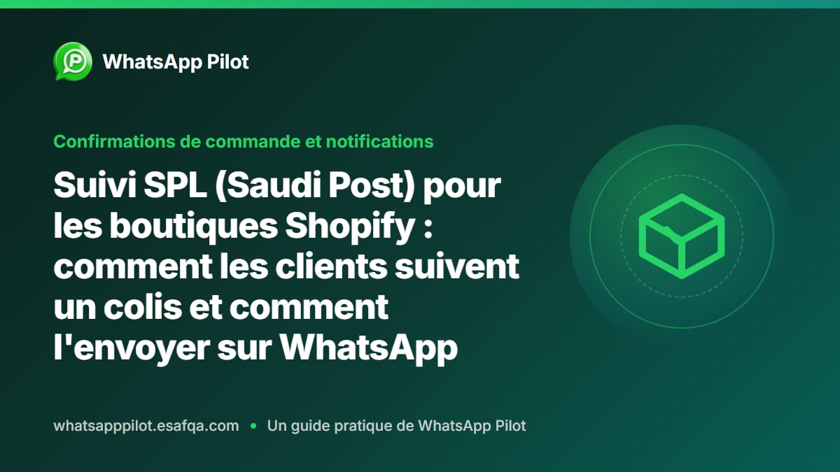 Suivi SPL (Saudi Post) pour les boutiques Shopify : comment les clients suivent un colis et comment l'envoyer sur WhatsApp