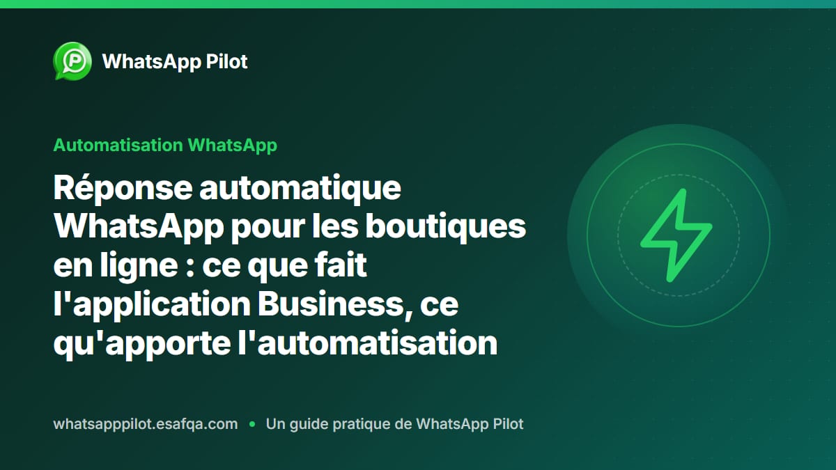 Réponse automatique WhatsApp pour les boutiques en ligne : ce que fait l'application Business, ce qu'apporte l'automatisation