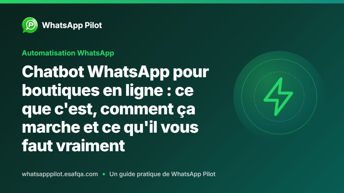 Chatbot WhatsApp pour boutiques en ligne : ce que c'est, comment ça marche et ce qu'il vous faut vraiment