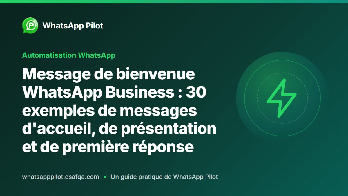 Message de bienvenue WhatsApp Business : 30 exemples de messages d'accueil, de présentation et de première réponse