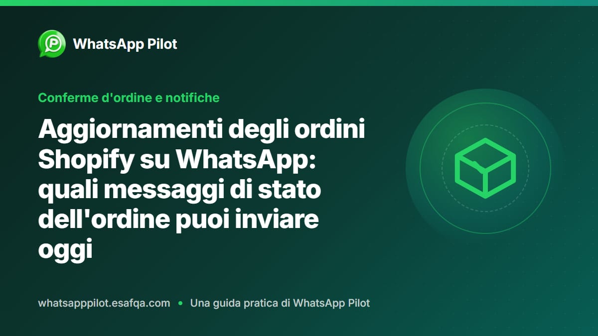Aggiornamenti degli ordini Shopify su WhatsApp: quali messaggi di stato dell'ordine puoi inviare oggi
