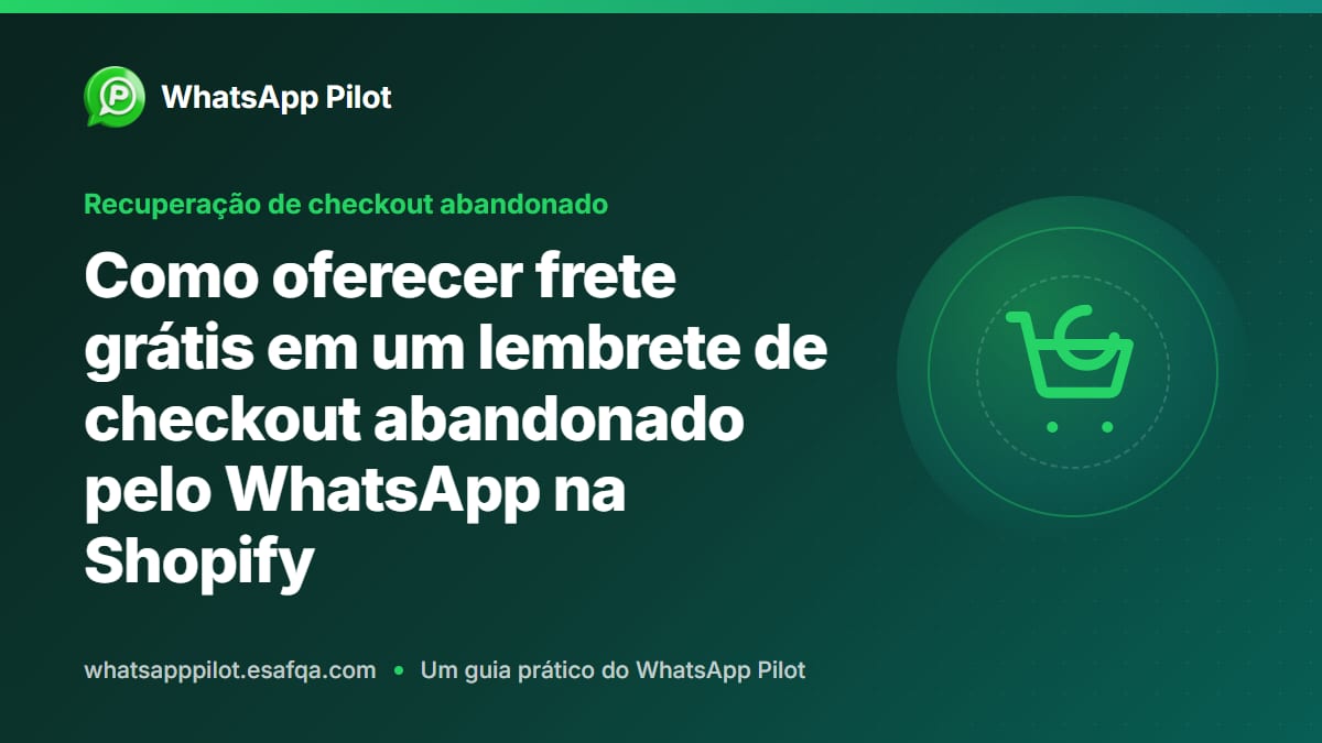 Como oferecer frete grátis em um lembrete de checkout abandonado pelo WhatsApp na Shopify