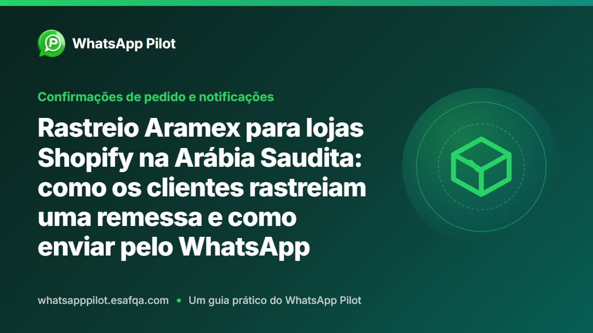 Rastreio Aramex para lojas Shopify na Arábia Saudita: como os clientes rastreiam uma remessa e como enviar pelo WhatsApp