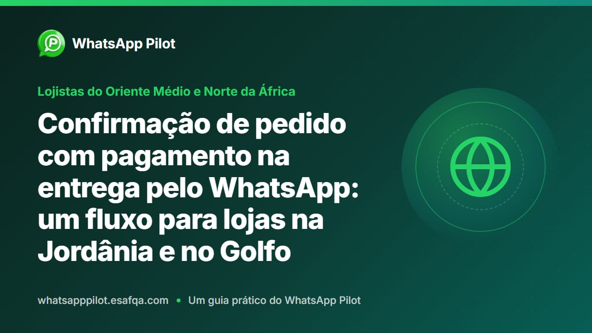 Confirmação de pedido com pagamento na entrega pelo WhatsApp: um fluxo para lojas na Jordânia e no Golfo