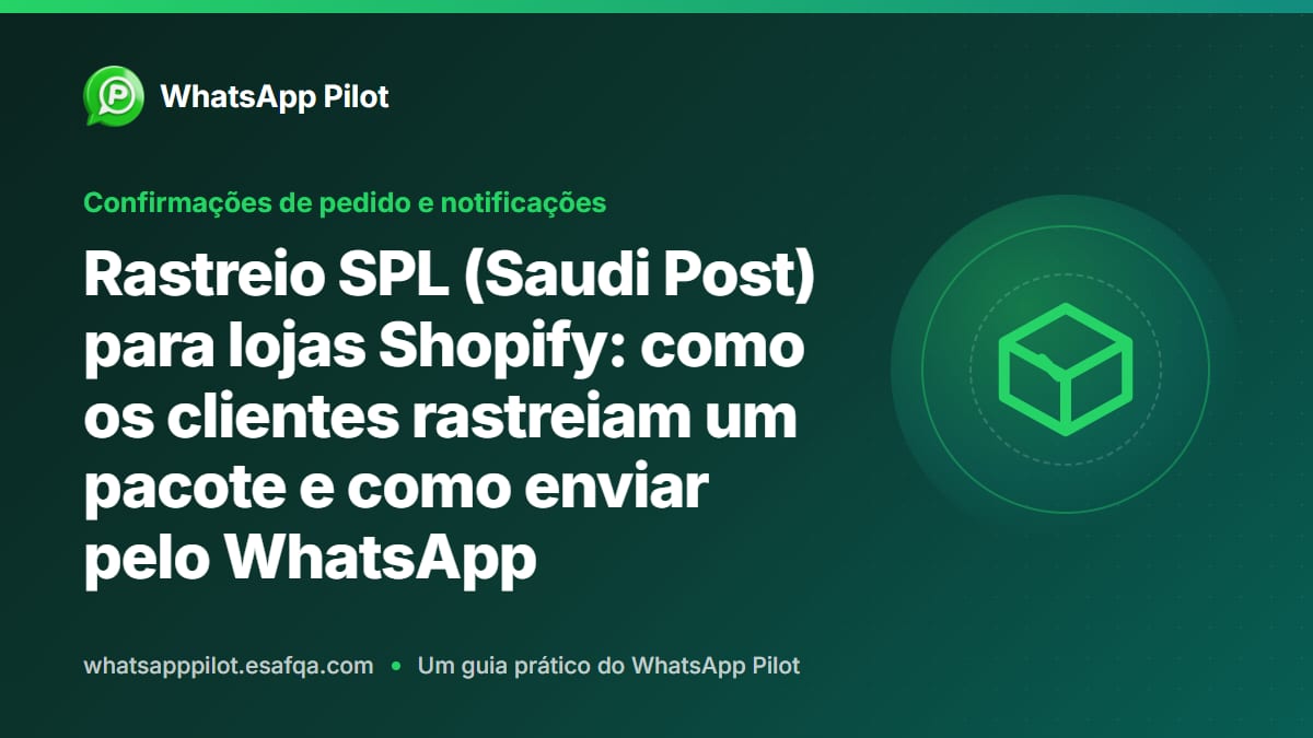 Rastreio SPL (Saudi Post) para lojas Shopify: como os clientes rastreiam um pacote e como enviar pelo WhatsApp