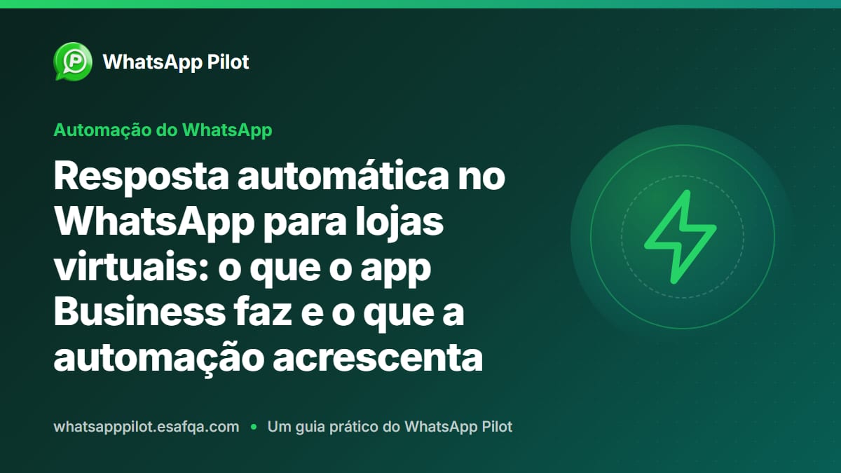 Resposta automática no WhatsApp para lojas virtuais: o que o app Business faz e o que a automação acrescenta