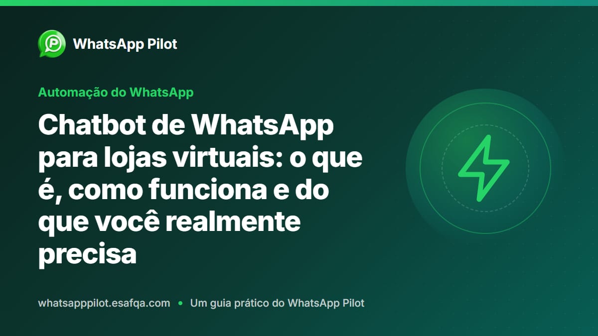 Chatbot de WhatsApp para lojas virtuais: o que é, como funciona e do que você realmente precisa