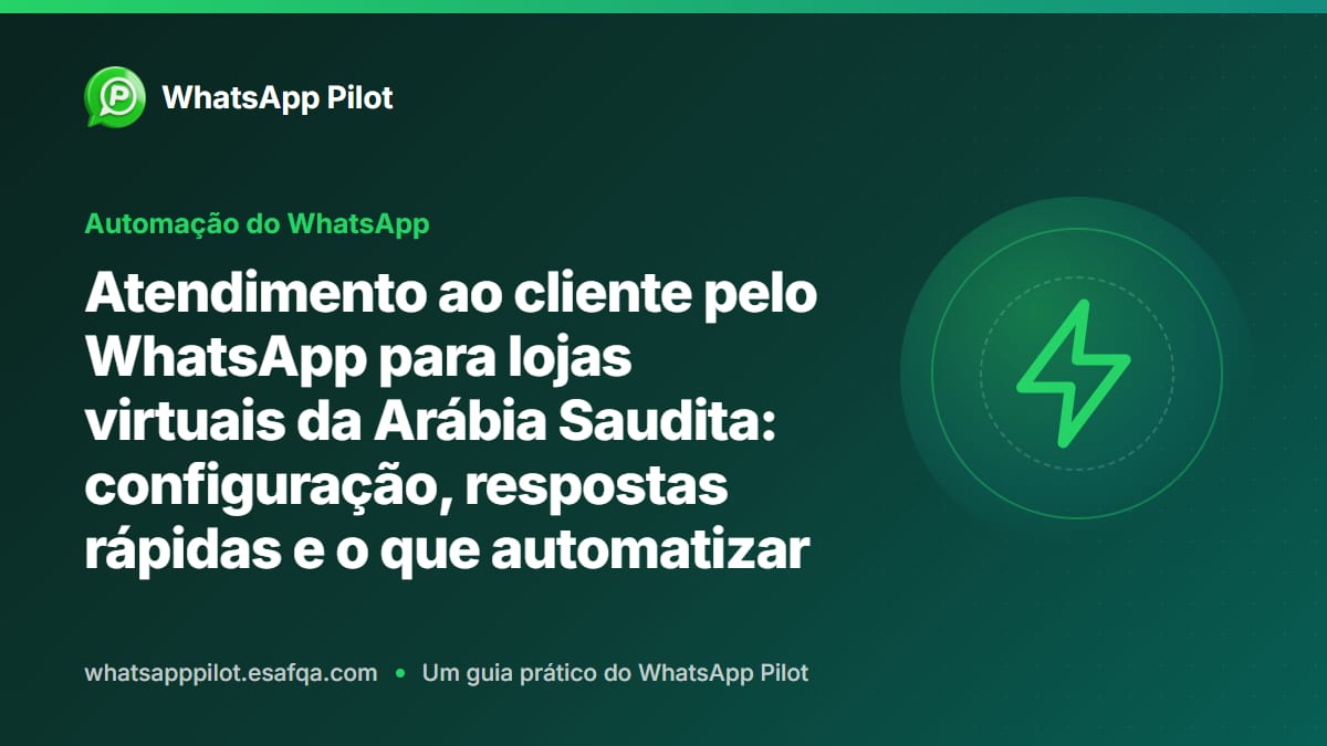 Atendimento ao cliente pelo WhatsApp para lojas virtuais da Arábia Saudita: configuração, respostas rápidas e o que automatizar